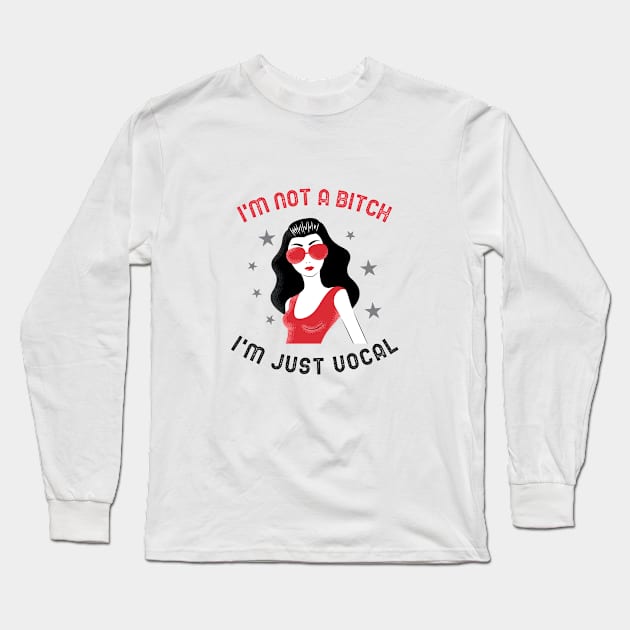 I'm Not a Bitch, I'm Just Vocal Cool Chica Long Sleeve T-Shirt by tnts